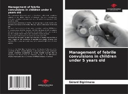Management of febrile convulsions in children under 5 years old Management of febrile convulsions in children under 5 years old