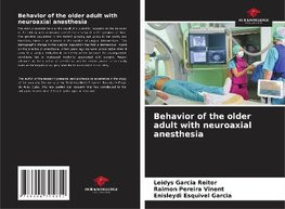 Behavior of the older adult with neuroaxial anesthesia