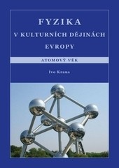 Fyzika v kulturních dějinách Evropy. Atomový věk Fyzika v kulturních dějinách Evropy. Atomový věk