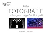 Kniha FOTOGRAFIE - Od fotogramu k výpočetní fotografii Kniha FOTOGRAFIE - Od fotogramu k výpočetní fotografii