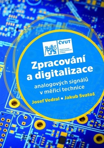 Zpracování a digitalizace analogových signálů v měřicí technice Zpracování a digitalizace analogových signálů v měřicí technice