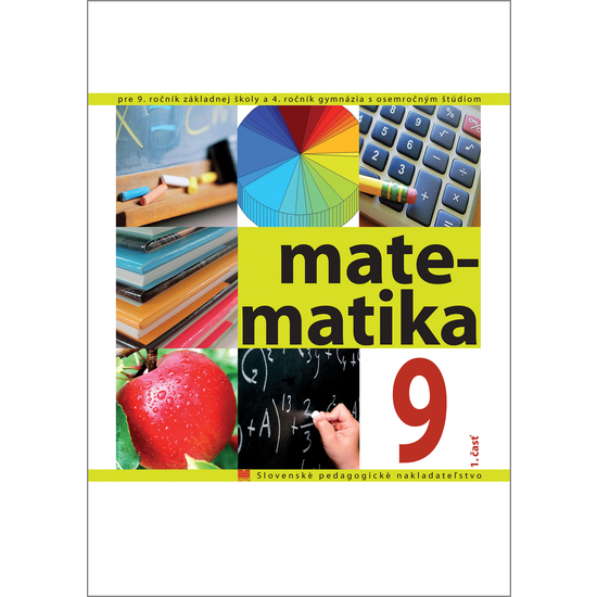 Matematika pre 9. ročník ZŠ a 4. ročník gymnázia s osemročným štúdiom, 1. - časť