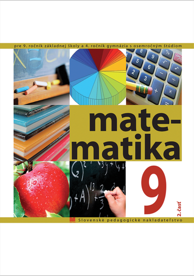 Matematika pre 9. ročník ZŠ a 4. ročník gymnázia s osemročným štúdiom, 2. - časť Matematika pre 9. ročník ZŠ a 4. ročník gymnázia s osemročným štúdiom, 2. - časť