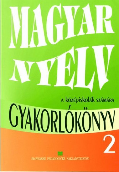 Cvičebnica z maďarského jazyka pre 2. ročník SŠ s VJM Cvičebnica z maďarského jazyka pre 2. ročník SŠ s VJM