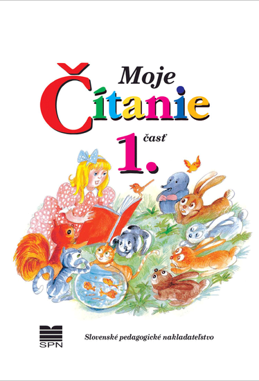 Moje čítanie - Šlabikár pre 4. - 6. ročník ŠZŠ (B) a 2. ročník ŠZŠ (A), 1. časť Moje čítanie - Šlabikár pre 4. - 6. ročník ŠZŠ (B) a 2. ročník ŠZŠ (A), 1. časť