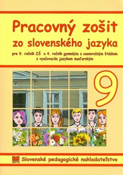 Pracovný zošit zo slovenského jazyka pre 9. r. ZŠ a 4. r. gymnázia s osemročným štúdiom s VJM (vyučovací jazyk maďarský)