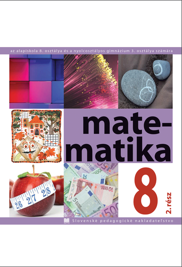 Matematika pre 8. ročnik ZŠ a 3. roč. gymnázia s osemročným štúdiom s VJM - 2. časť Matematika pre 8. ročnik ZŠ a 3. roč. gymnázia s osemročným štúdiom s VJM - 2. časť