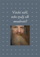 Vetché stáří, nebo zralý věk moudrosti? Vetché stáří, nebo zralý věk moudrosti?