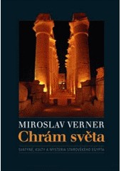 Chrám světa, svatyně, kulty a mysteria starověkého Egypta