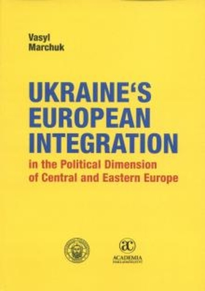 Ukraine´s European Integration in the Political Dimension of Central and Eastern Europe Ukraine´s European Integration in the Political Dimension of Central and Eastern Europe
