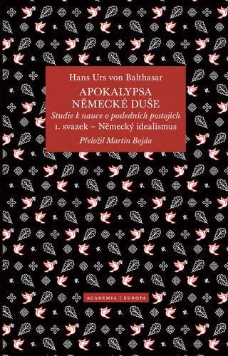 Apokalypsa německé duše - Studie k nauce o posledních postojích / Svazek 1. Německý idealismus Apokalypsa německé duše - Studie k nauce o posledních postojích / Svazek 1. Německý idealismus