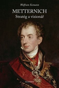 Metternich. Stratég a vizionář Metternich. Stratég a vizionář