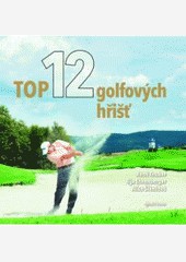 Top 12 golfových hřišť ČR Top 12 golfových hřišť ČR