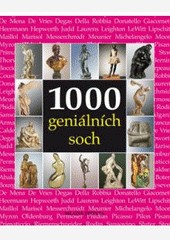 1000 geniálních soch NEJVÝZNAMNĚJŠÍ DÍLA SVĚTOVÝCH SOCHAŘŮ V JEDNOM SVAZKU 1000 geniálních soch NEJVÝZNAMNĚJŠÍ DÍLA SVĚTOVÝCH SOCHAŘŮ V JEDNOM SVAZKU