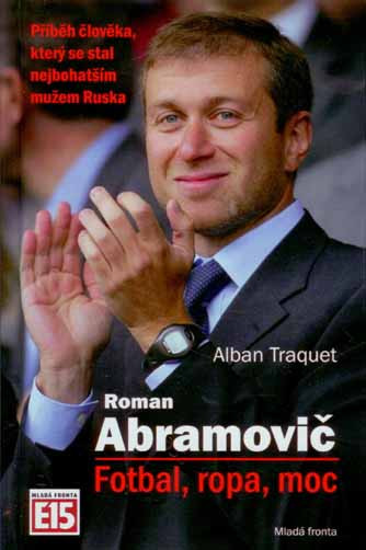 Roman Abramovič: Fotbal, ropa, moc