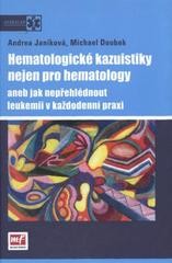 Hematologické kazuistiky nejen pro hematology aneb jak nepřehlédnout leukemii v každodenní praxi