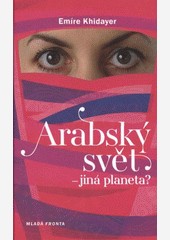 Arabský svět – jiná planeta? Arabský svět – jiná planeta?