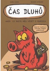 Čas dluhů aneb co byste měli vědět o penězích Čas dluhů aneb co byste měli vědět o penězích