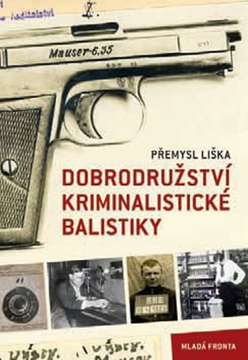 Dobrodružství kriminalistické balistiky Dobrodružství kriminalistické balistiky