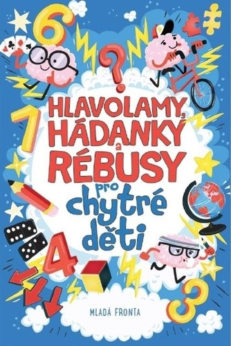 Hlavolamy, hádanky a rébusy pro chytré děti Hlavolamy, hádanky a rébusy pro chytré děti
