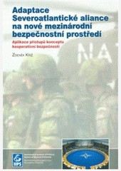Adaptace Severoatlantické aliance na nové mezinárodní bezpečnostní prostředí Adaptace Severoatlantické aliance na nové mezinárodní bezpečnostní prostředí