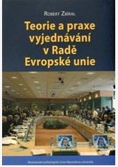 Teorie a praxe vyjednávání v Radě Evropské unie Teorie a praxe vyjednávání v Radě Evropské unie