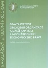 Právo světové obchodní organizace a další kapitoly z mezinárodního a ekonomického práva Právo světové obchodní organizace a další kapitoly z mezinárodního a ekonomického práva
