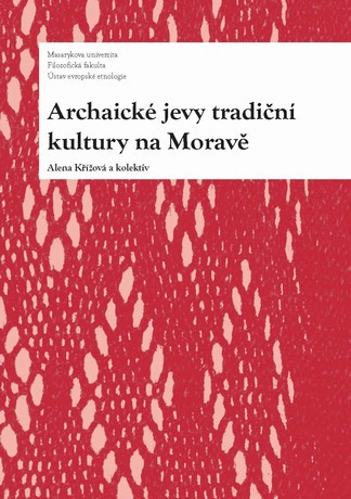 Archaické jevy tradiční kultury na Moravě Archaické jevy tradiční kultury na Moravě