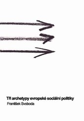 Tři archetypy evropské sociální politiky Tři archetypy evropské sociální politiky