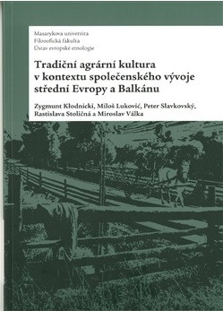 Tradiční agrární kultura v kontextu společenského vývoje střední Evropy a Balkánu Tradiční agrární kultura v kontextu společenského vývoje střední Evropy a Balkánu