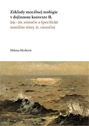 Základy morálnej teológie v dejinnom kontexte II. (19.–20. storočie a špecifické morálne témy 21. st Základy morálnej teológie v dejinnom kontexte II. (19.–20. storočie a špecifické morálne témy 21. st