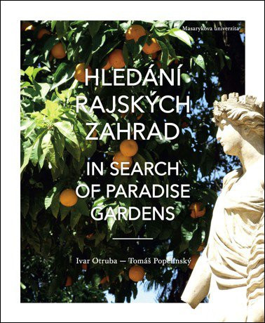 Hledání rajských zahrad, In search of Paradise gardens Hledání rajských zahrad, In search of Paradise gardens
