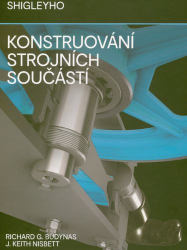 Shigleyho konstruování strojních součástí Shigleyho konstruování strojních součástí