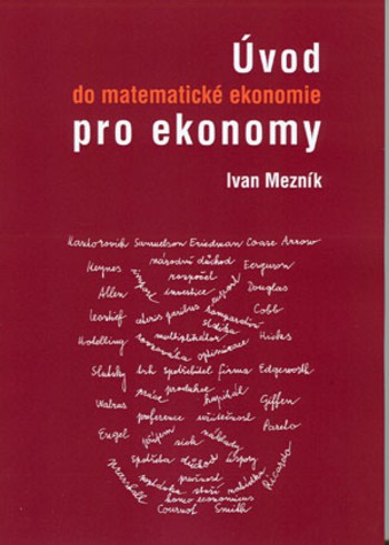 Úvod do matematické ekonomie pro ekonomy 2. vydání Úvod do matematické ekonomie pro ekonomy 2. vydání