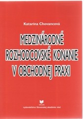 Medzinárodné rozhodcovské konanie v obchodnej praxi Medzinárodné rozhodcovské konanie v obchodnej praxi