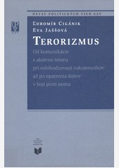 Terorizmus od komunikácie s aktérmi teroru pri oslobodzovaní rukojemníkov až po opatrenia štátov v boji proti nemu Terorizmus od komunikácie s aktérmi teroru pri oslobodzovaní rukojemníkov až po opatrenia štátov v boji proti nemu
