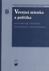 Verejná mienka a politika / Historické vedomie slovenskej spoločnosti Verejná mienka a politika / Historické vedomie slovenskej spoločnosti