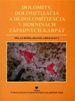 Dolomity, dolomitizácia a dedolomitizácia v horninách Západných Karpát Dolomity, dolomitizácia a dedolomitizácia v horninách Západných Karpát