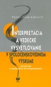 Interpretácia a vedecké vysvetľovanie v spoločenskovednom výskume Interpretácia a vedecké vysvetľovanie v spoločenskovednom výskume
