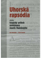 Uhorská rapsódia alebo tragický príbeh osvietenca Jozefa Hajnócyho Uhorská rapsódia alebo tragický príbeh osvietenca Jozefa Hajnócyho