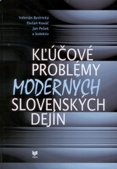 Kľúčové problémy moderných slovenských dejín 1848-1992 Kľúčové problémy moderných slovenských dejín 1848-1992