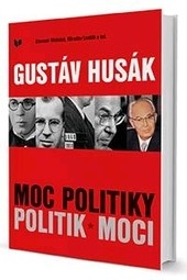 Gustáv Husák. Moc politiky, politik moci