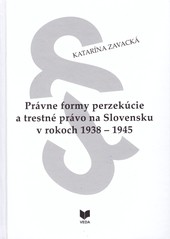Právne formy perzekúcie a trestné právo na Slovensku v rokoch 1938 - 1945 Právne formy perzekúcie a trestné právo na Slovensku v rokoch 1938 - 1945