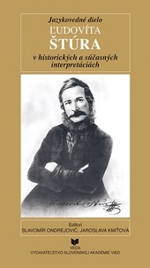 Jazykovedné dielo ĽUDOVÍTA ŠTÚRA v historických a súčasných interpretáciách Jazykovedné dielo ĽUDOVÍTA ŠTÚRA v historických a súčasných interpretáciách