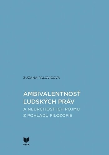 Ambivalentnosť ľudských práv a neurčitosť ich pojmu z pohľadu filozofie Ambivalentnosť ľudských práv a neurčitosť ich pojmu z pohľadu filozofie