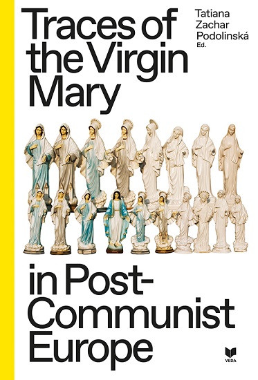 Traces of the Virgin Mary in Post-Communist Europe Traces of the Virgin Mary in Post-Communist Europe