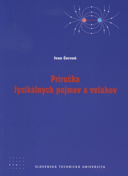 Príručka fyzikálnych pojmov a vzťahov Príručka fyzikálnych pojmov a vzťahov