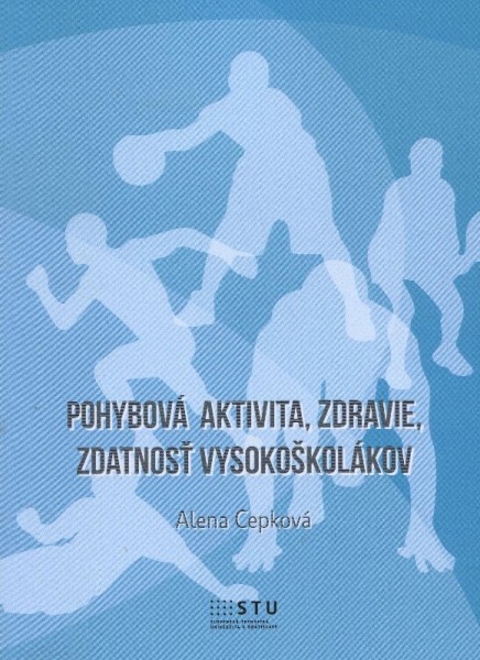 Pohybová aktivita, zdravie, zdatnosť vysokoškolákov Pohybová aktivita, zdravie, zdatnosť vysokoškolákov