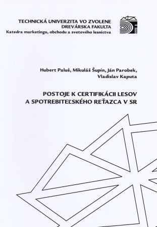 Postoje k certifikácii lesov a spotrebiteľského reťazca v SR Postoje k certifikácii lesov a spotrebiteľského reťazca v SR