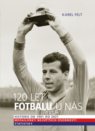 120 let fotbalu u nás 120 let fotbalu u nás